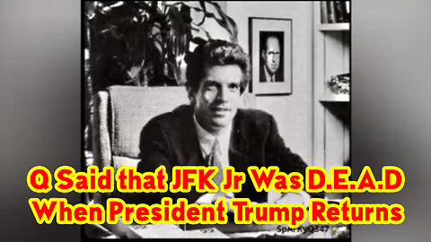 Q Said that JFK Jr Was D.E.A.D When President Trump Returns