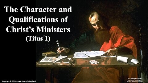 The Character and Qualifications of Christ’s Ministers (Titus 1) from www.HeartofAShepherd.com