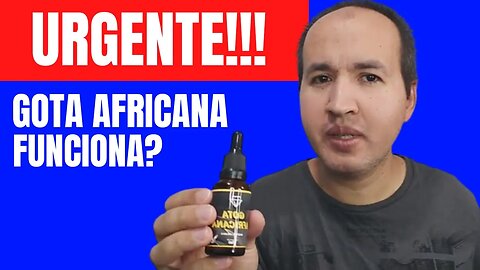 GOTA AFRICANA VALE A PENA ? (Assista com ATENÇÃO!!!) GOTA AFRICANA É VERDADE ?GOTA AFRICANA É BOM ?