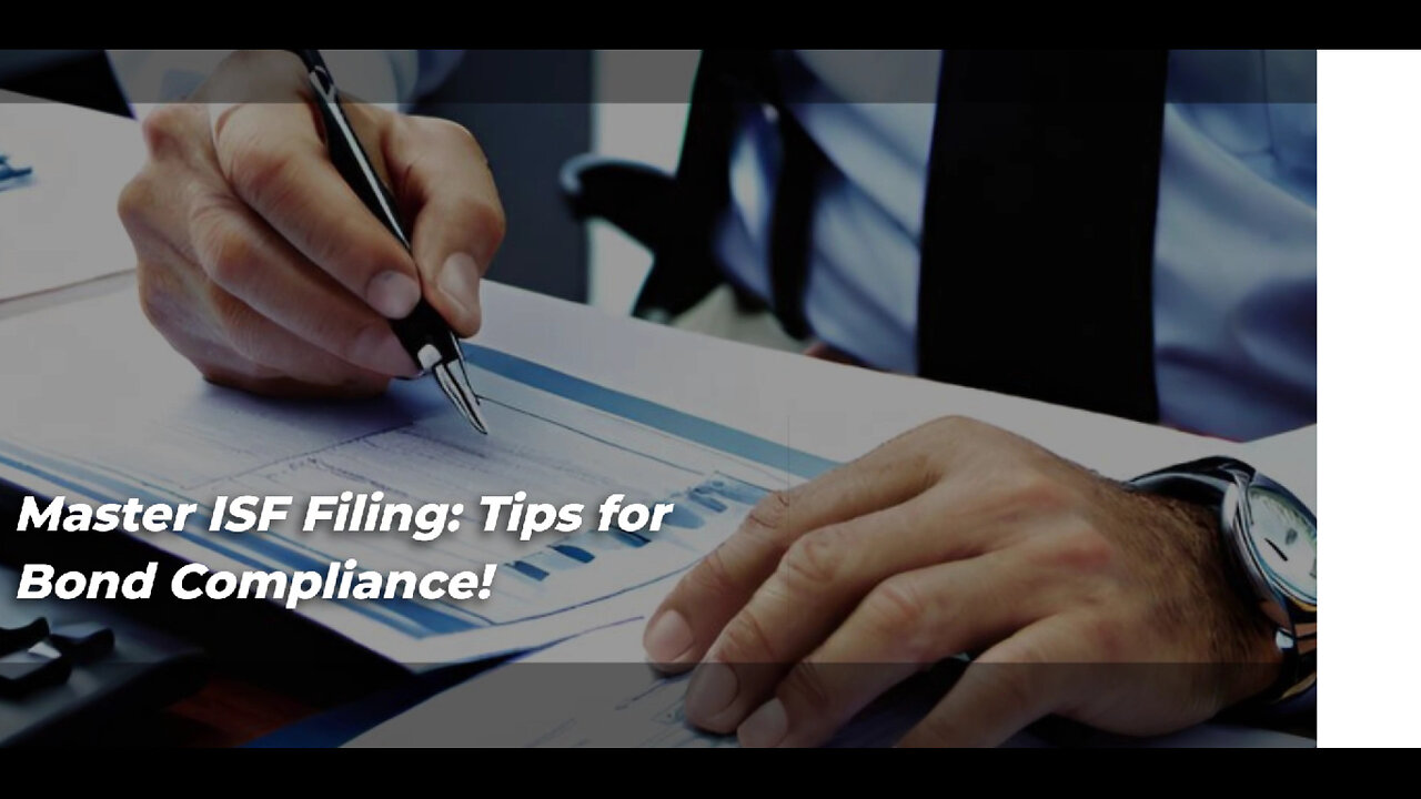 Mastering ISF Filing: Essential Tips for Bond Compliance