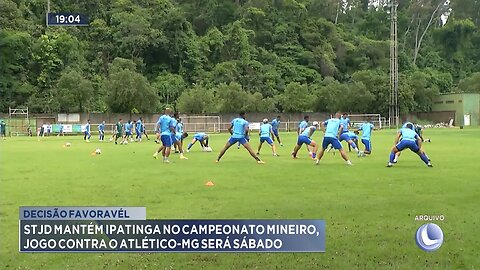 Decisão Favorável: STJD Mantém Ipatinga no Campeonato Mineiro, Jogo contra o Atlético-MG será Sábado