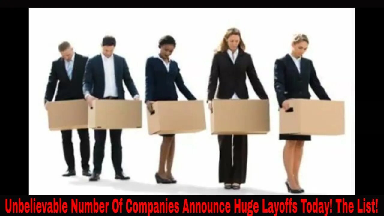 Unbelievable Number Of Companies Announce Huge Layoffs Today! The List!