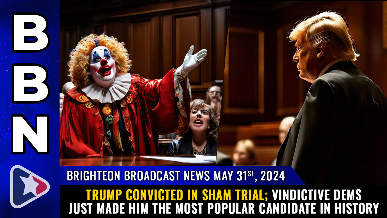 BBN, May 31, 2023 – TRUMP CONVICTED in sham trial...