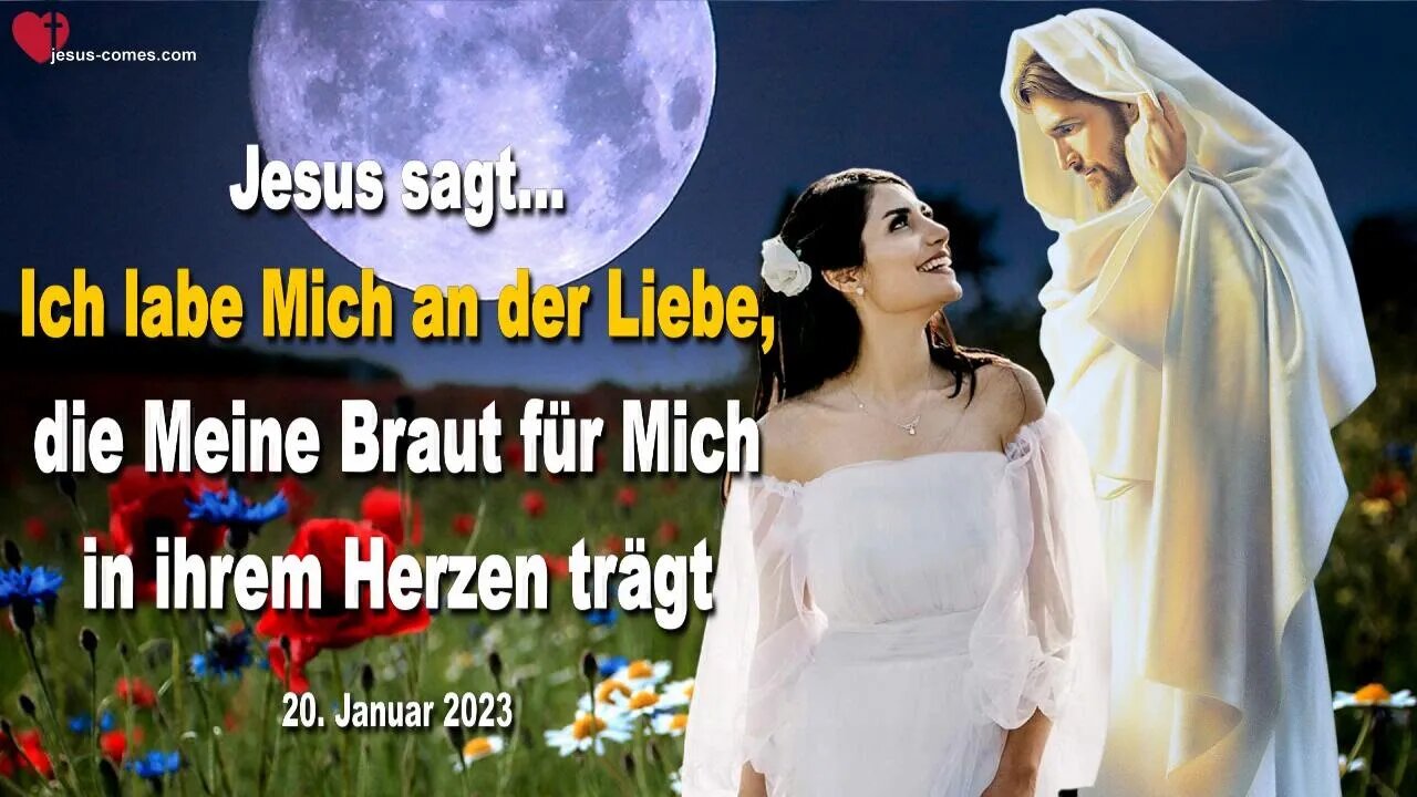 20. Januar 2023 ❤️ Ich labe Mich an der Liebe, die Meine Braut für Mich in ihrem Herzen trägt