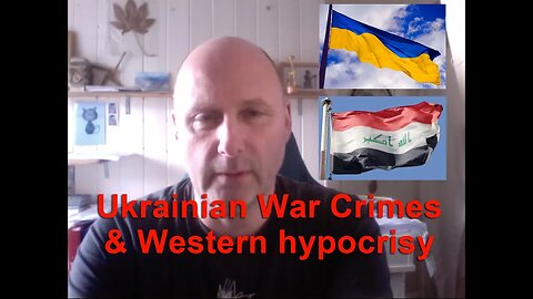 Ukrainian War Crimes (& Western hyprocisy)