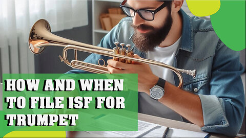 Mastering the ISF Process: Filing a Security Declaration for Trumpet Imports