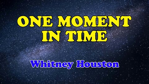 One Moment In Time Karaoke Version as Popularized by Whitney Houston