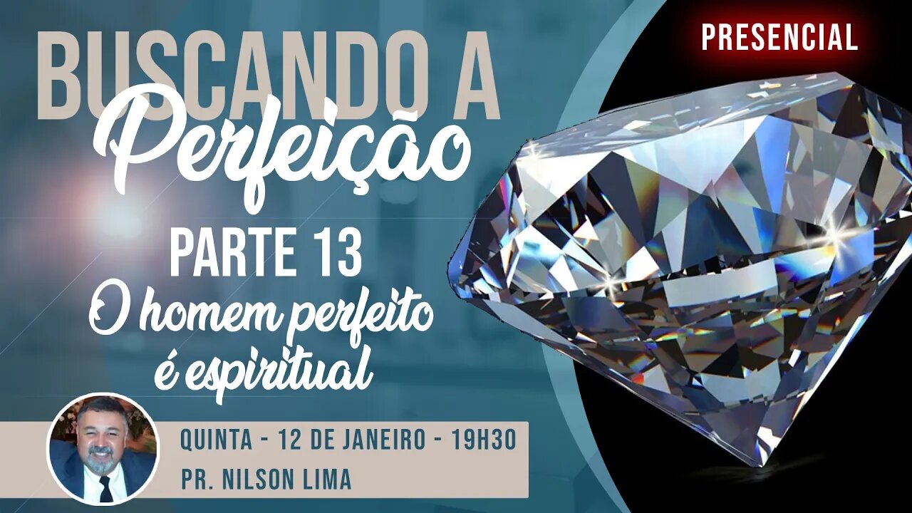 🔴 A busca da perfeição - Parte 13 - O homem perfeito é espiritual - Pr. Nilson Lima