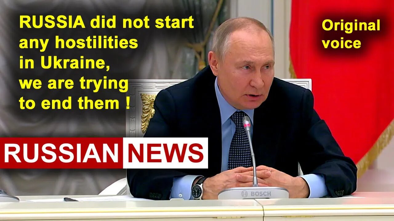 RUSSIA did not start any hostilities in Ukraine, we are trying to end them! Putin. RU