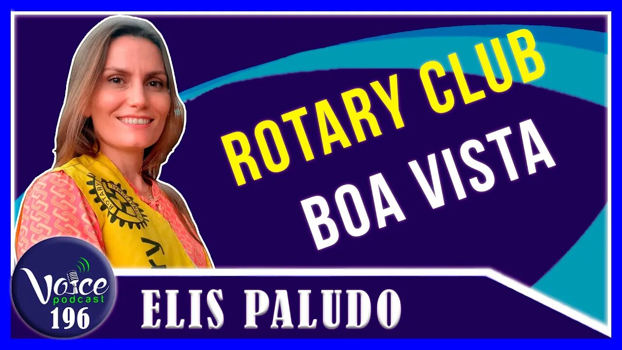 ROTARY CLUB INTERNATIONAL - BOA VISTA (ELIS PALUDO) - Voice Podcast #195