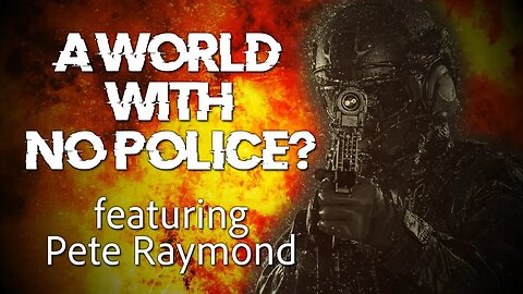 A world with no police? With Pete "Mance" Raymond