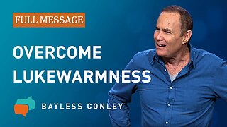 The Lukewarm Church (Full Message) | Bayless Conley