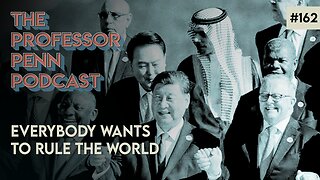 EVERYBODY WANTS TO RULE THE WORLD with Professor Penn | EP162