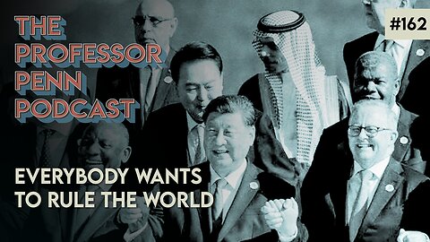 EVERYBODY WANTS TO RULE THE WORLD with Professor Penn | EP162