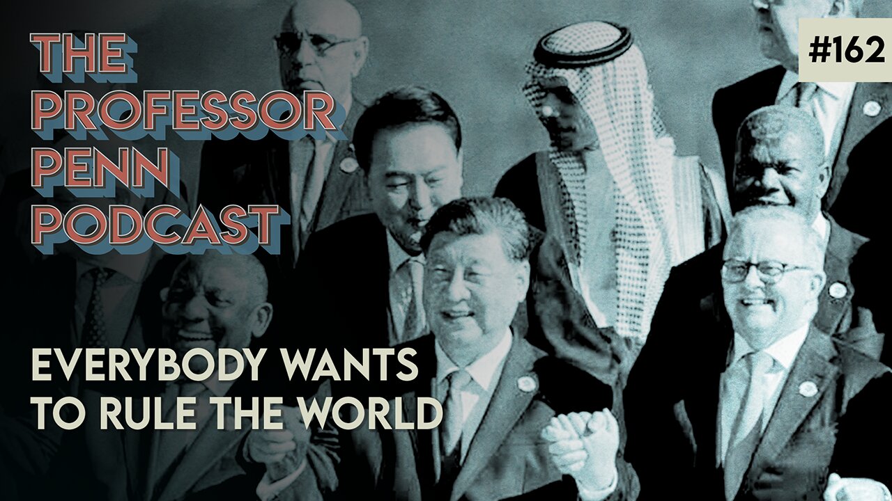 EVERYBODY WANTS TO RULE THE WORLD with Professor Penn | EP162