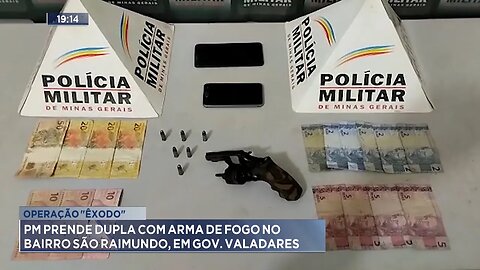 Operação Êxodo: PM Prende Dupla com Arma de Fogo no Bairro São Raimundo, em Gov. Valadares.