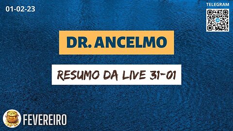 DR. ANCELMO Resumo da LIVE 31-01