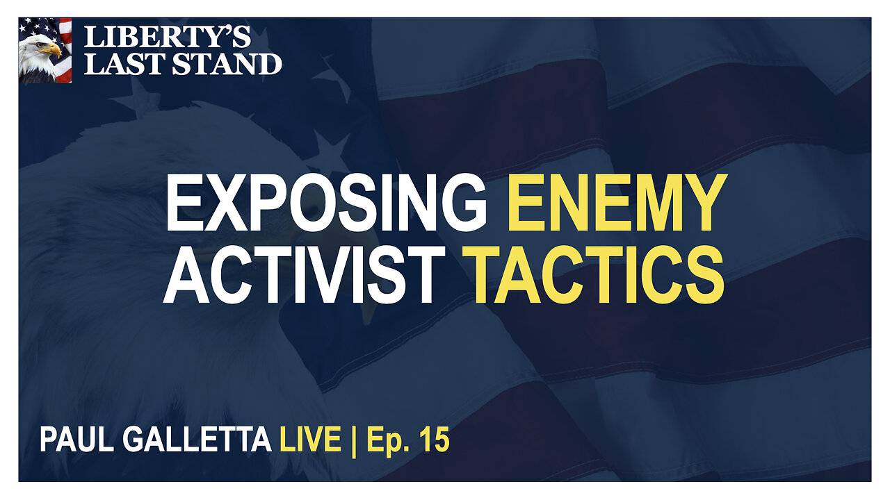 Paul Galletta LIVE | Ep. 15 | EXPOSING ENEMY ACTIVIST TACTICS