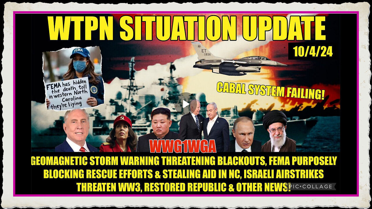 WTPN SIT UP 10 4 24 “ISRAEL WW3, FEMA WARNING, SOLAR STORM INBOUND”