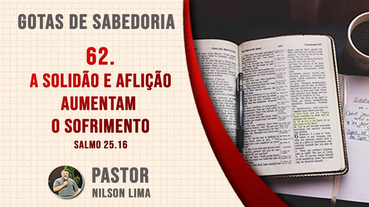 🔴 62. A Solidão e aflição aumentam o sofrimento - Salmo 25.16 - Pr. Nilson Lima #DEVOCIONAL