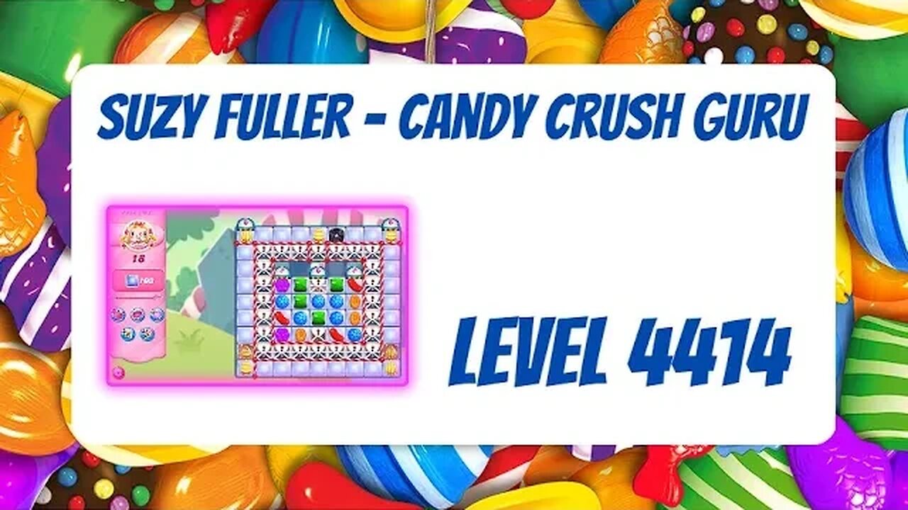 Candy Crush Level 4414 Talkthrough, 18 Moves 0 Boosters from Suzy Fuller, Your Candy Crush Guru