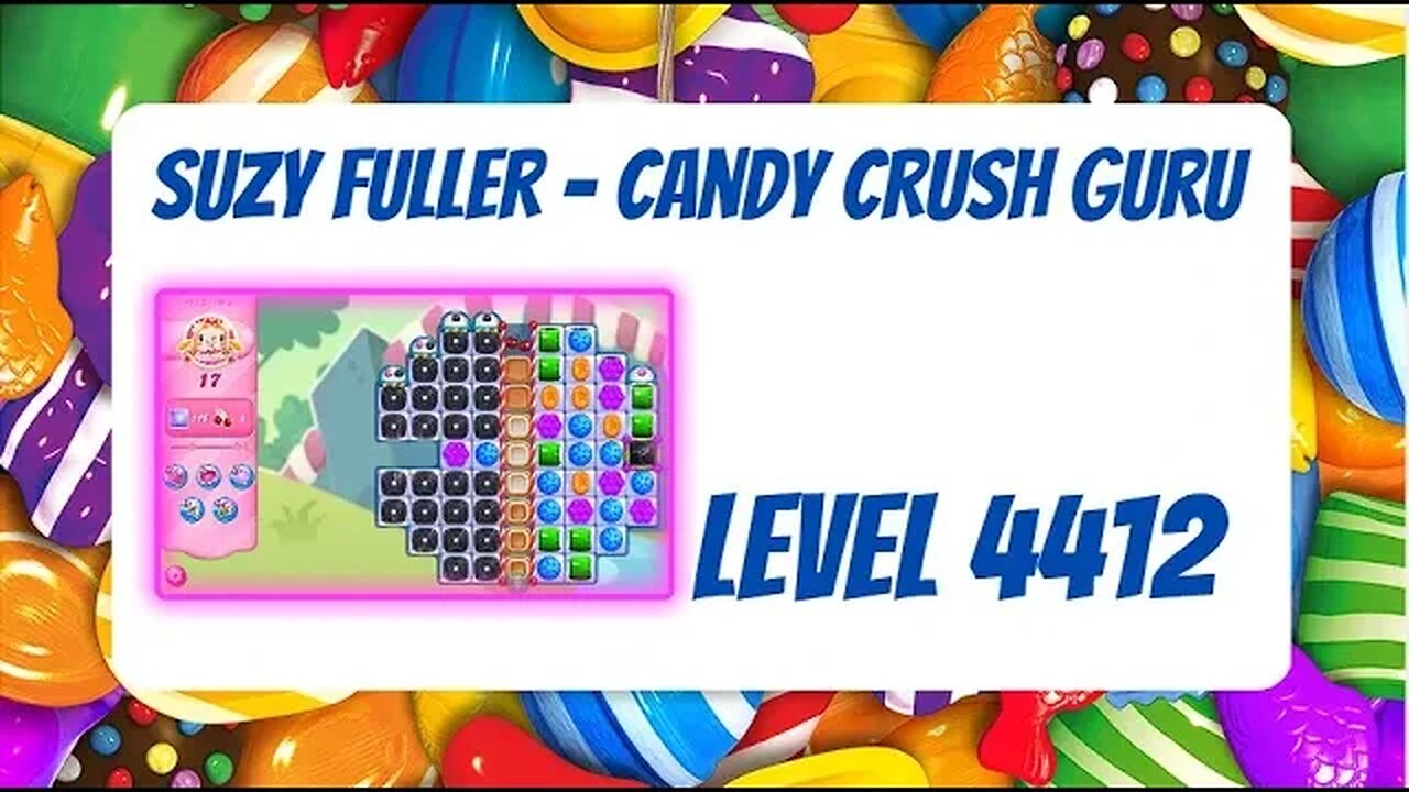 Candy Crush Level 4412 Talkthrough, 17 Moves 0 Boosters from Suzy Fuller, Your Candy Crush Guru