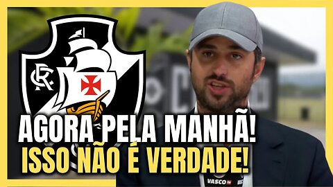 DE AGORA! NÃO É VERDADE ISSO! VASCO CONFIRMA! ULTIMAS NOTICIAS DO VASCO