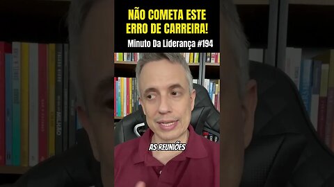 Não Comete Este Erro De Carreira! #minutodaliderança 194