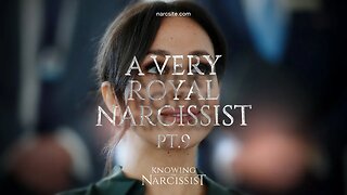 A Very Royal Narcissist Part 9 : Meghan Markle