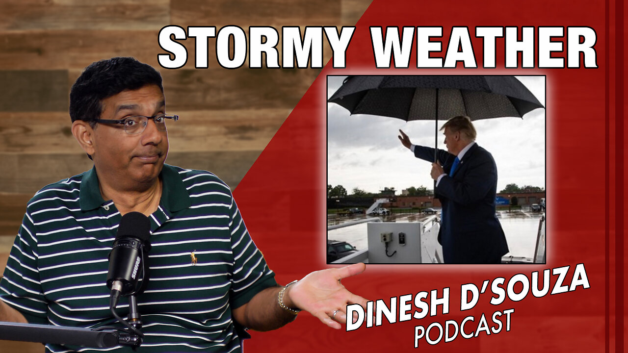 STORMY WEATHER Dinesh D’Souza Podcast Ep828