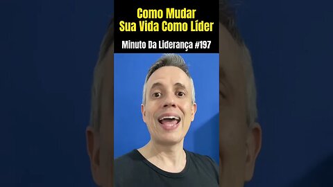 Como Mudar Sua Vida Como Líder minutodaliderança #197