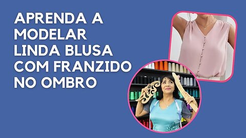 Aprenda a Modelar uma Linda Blusa com Franzido no Ombro