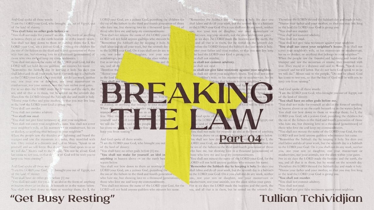 Get Busy Resting | Tullian Tchividjian | "Breaking the Law", Part 04