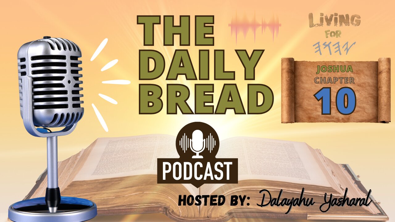 The Daily Bread Podcast | Joshua/Yahusha Chapter 10 | The Sun Stood Still!