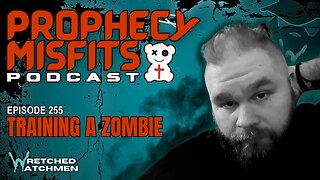 Prophecy Misfits Podcast 12/3/24: Training A Zombie