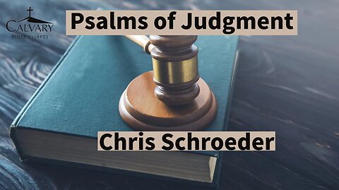 Psalms of Judgment | Chris Schroeder | Calvary Bible Chapel