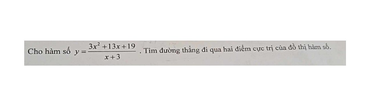 Toán 12: Cho hàm số y=(3x^2+13x+19)/(x+3). Tìm đường thẳng đi qua hai điểm cực trị