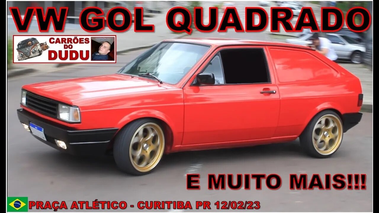 Volkswagen Gol quadrado FURGÃO e muito mais PRAÇA DO ATLÉTICO 12/02/23 CARRÕES DO DUDU