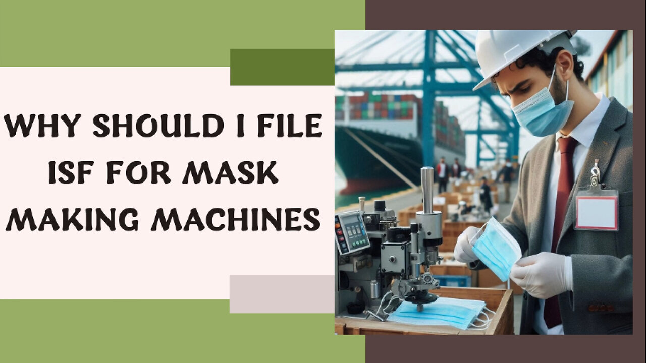 Securing the Supply Chain: Why Filing ISF for Mask-Making Machines is Critical