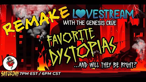 The REMAKE LoveStream with the Genesis Crüe! Favorite Dystopias (And Will They Be Right?)