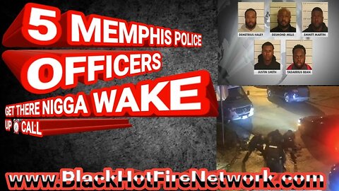 5 MEMPHIS POLICE OFFICERS GET THERE NI&&A WAKE UP CALL WITH BEATING TO DEATH TRYE NICHOLS