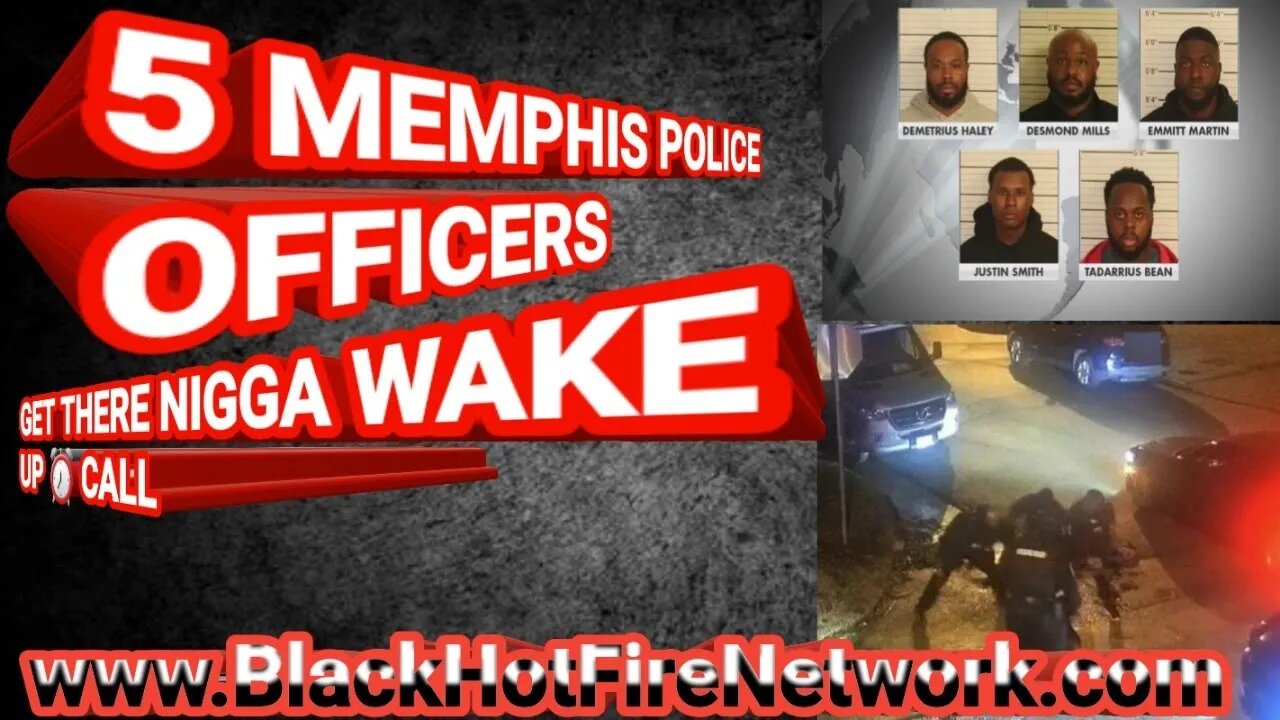 5 MEMPHIS POLICE OFFICERS GET THERE NI&&A WAKE UP CALL WITH BEATING TO DEATH TRYE NICHOLS