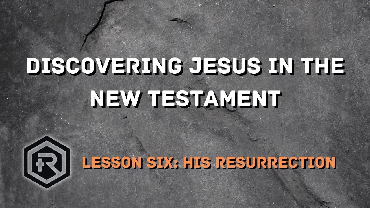 06 Discovering Jesus in the New Testament the Resurrection