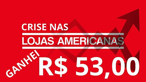 ganhei 53 reais com acoes das americanas