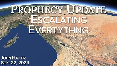 2024 09 22 John Haller's Prophecy Update "Escalating Everything"