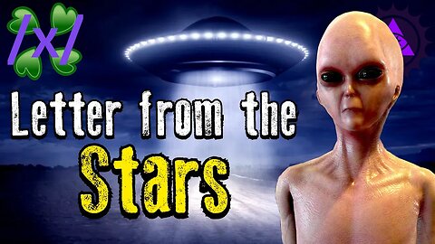 Letter from the Stars | 4chan /x/ Alien Greentext Stories Thread