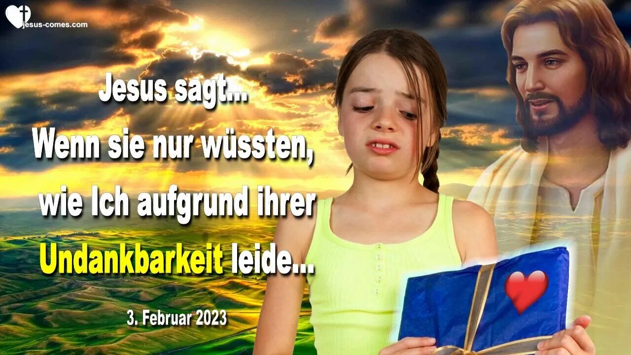 3. Februar 2023 ❤️ Jesus sagt... Wenn sie nur wüssten, wie Ich aufgrund ihrer Undankbarkeit leide...