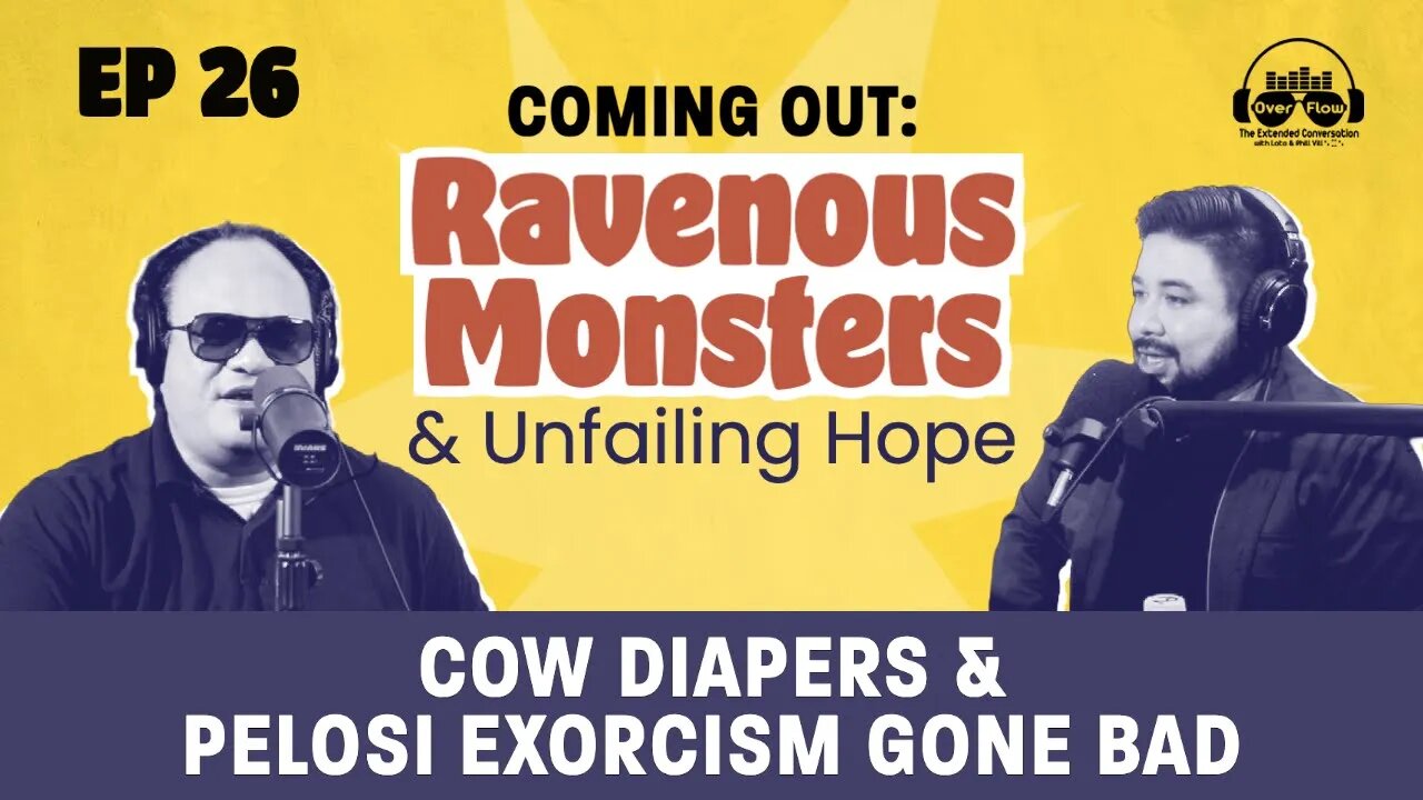 COMING OUT: Ravenous Monsters and Unfailing Hope, Cows in Diapers & Pelosi Exorcism [S1|Ep. 26]