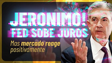 ✅ FED aumenta Taxa de Juros e Mercado Reage Bem - Notícias Criptomoedas Hoje - Jerome Powell - BTC