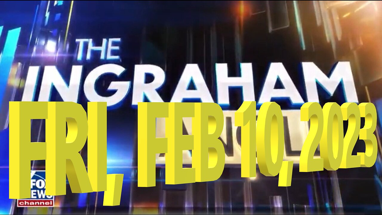 Ingraham Angle 02-10-2023